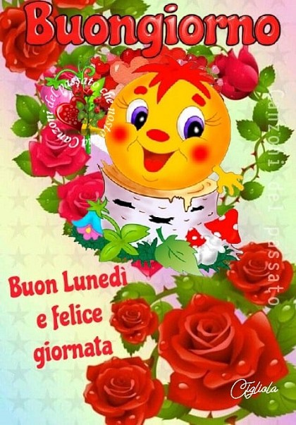 Buongiorno. Buon lunedì e felice giornata