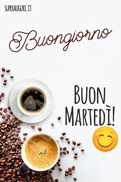 Buongiorno. Buon martedì
