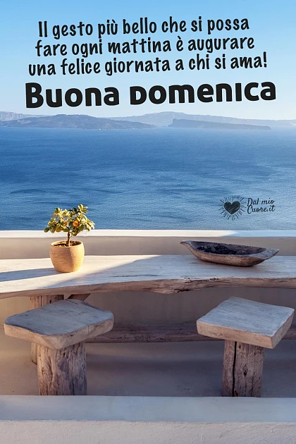 Il gesto più bello che si possa fare ogni mattina è augurare una felice giornata a chi si ama! Buona Domenica