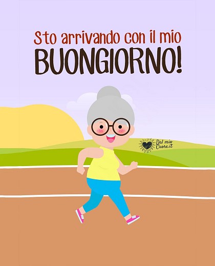 Sto arrivando con il mio buongiorno!