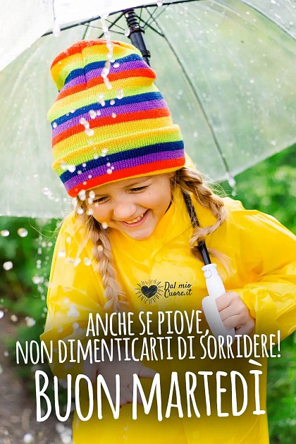 Anche se piove, non dimenticarti di sorridere! Buon martedì