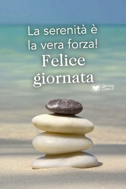 La serenità è la vera forza! Felice Giornata