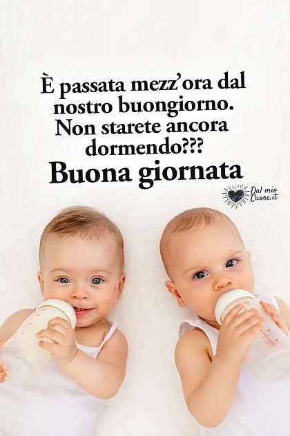 È passata mezz’ora dal nostro buongiorno. Non starete ancora dormendo??? Buona giornata