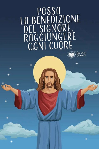Possa la benedizione del Signore, raggiungere ogni Cuore.