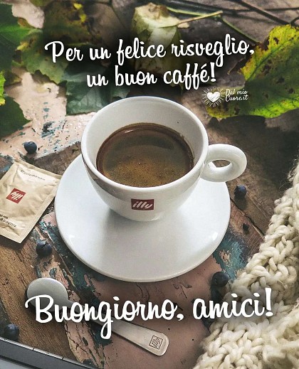 Per un felice risveglio, un buon caffé! Buongiorno, amici