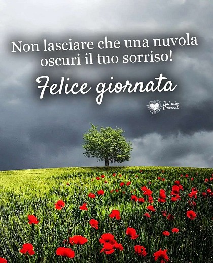 Non lasciare che una nuvola oscuri il tuo sorriso! Felice Giornata