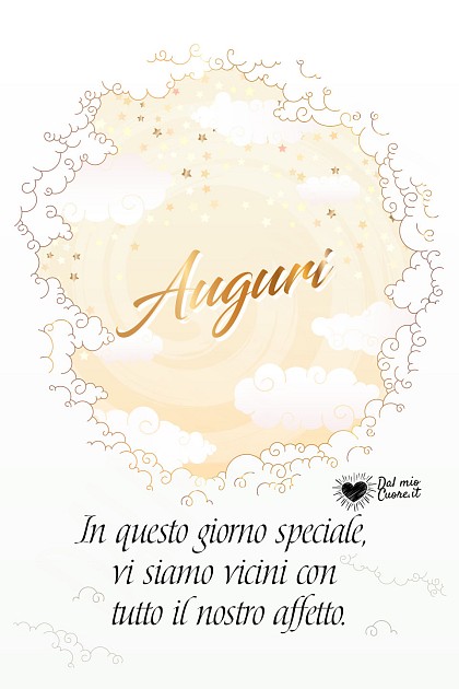 In questo giorno speciale, vi siamo vicini con tutto il nostro affetto. Auguri