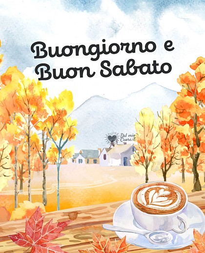 Buongiorno e buon sabato