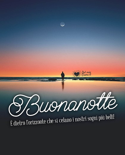 Buonanotte! È dietro l’orizzonte che si celano i nostri sogni più belli!