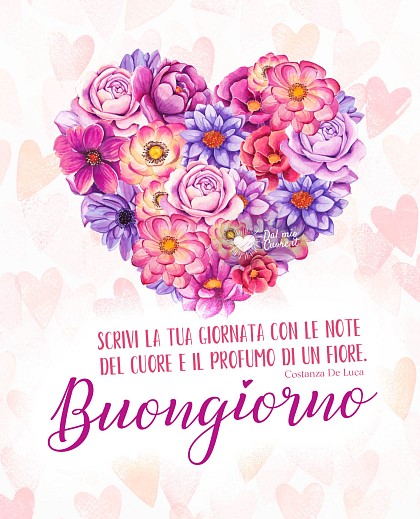Scrivi la tua giornata con le note del cuore e il profumo di un fiore. Buongiorno