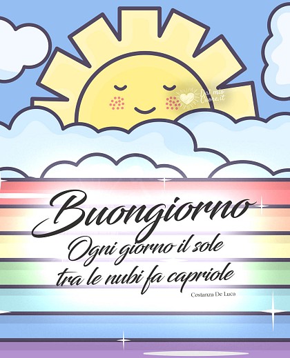 Ogni giorno il sole tra le nubi fa capriole. Buongiorno