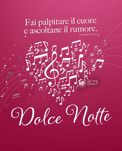 Fai palpitare il cuore e ascoltane il rumore. Dolce Notte