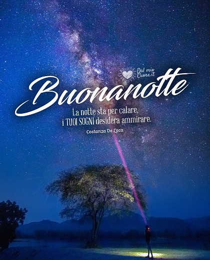 La notte sta per calare, I TUOI SOGNI desidera ammirare. Buonanotte