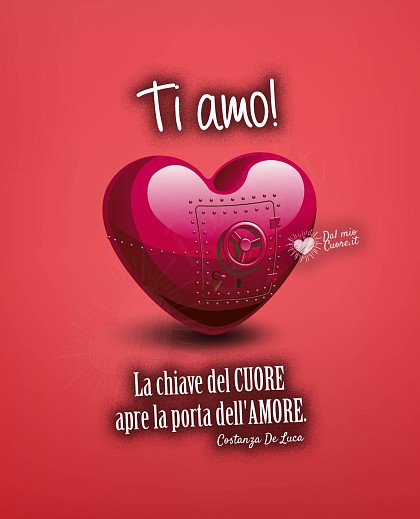 "La chiave del CUORE apre la porta dell'AMORE". Ti Amo