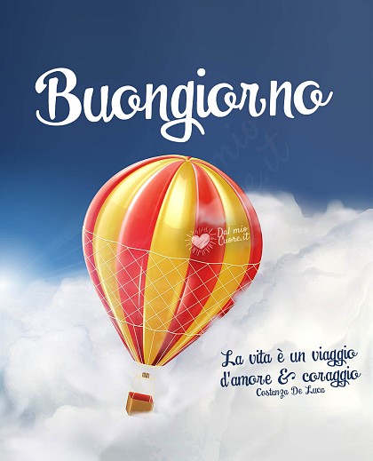 La vita è un viaggio d'amore e coraggio. Buongiorno
