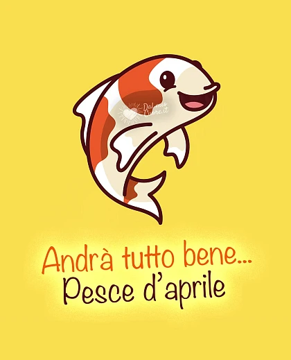 Andrà tutto bene... Pesce d'aprile