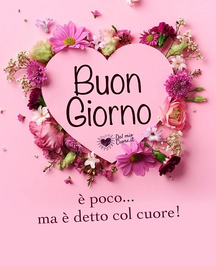Buongiorno. È poco... ma è detto col cuore!