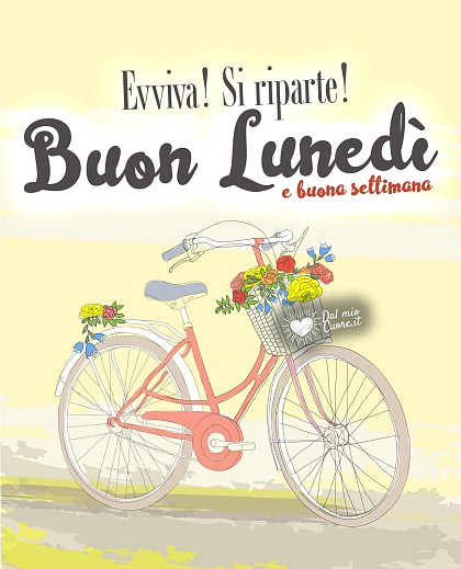 Evviva! Si riparte! Buon lunedì e buona settimana