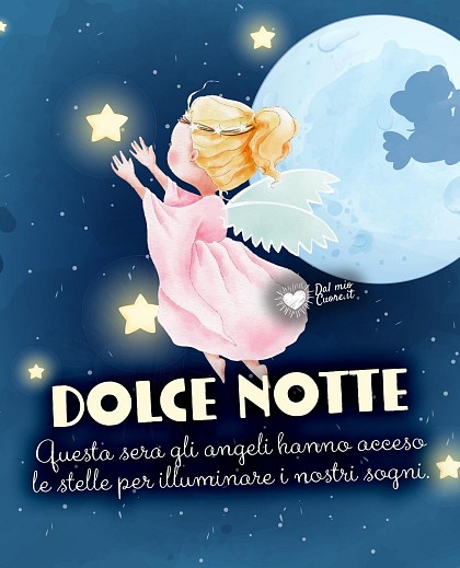 Questa sera gli angeli hanno acceso le stelle per illuminare i nostri sogni. Dolce Notte