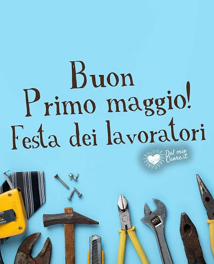 Buon Primo Maggio! Festa dei Lavoratori
