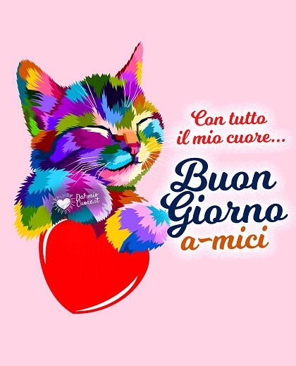 Con tutto il mio cuore... Buongiorno a-mici