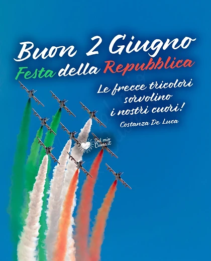 Le frecce tricolori sorvolino i nostri cuori! Buon 2 Giugno. Festa della Repubblica