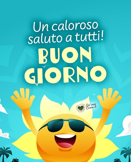 Un caloroso saluto a tutti. Buon giorno