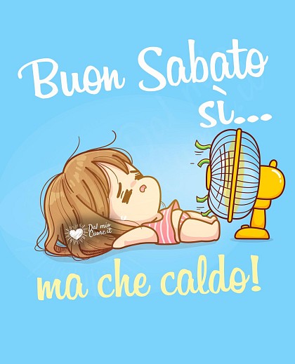 Buon sabato sì... ma che caldo