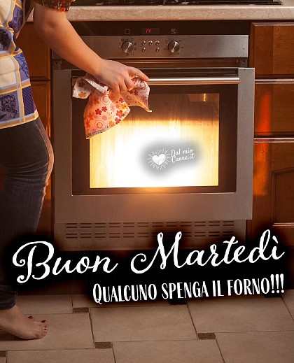 Qualcuno spenga il forno! Buon Martedì