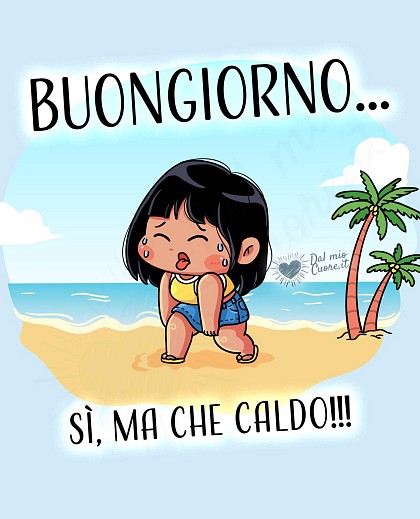 Buongiorno... sì, ma che caldo!!!