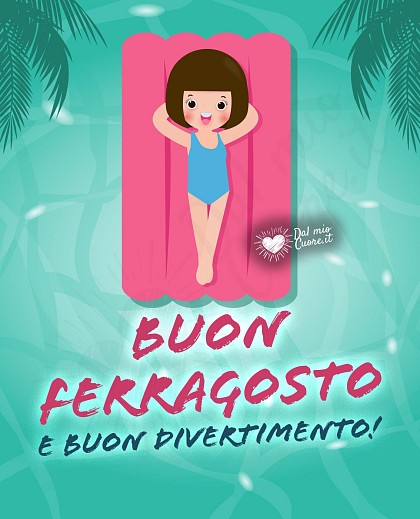 Buon Ferragosto e buon divertimento!