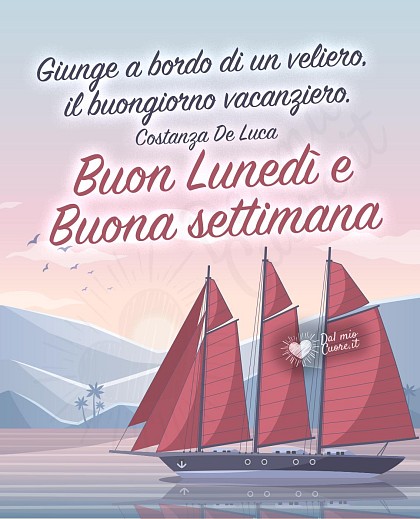 Giunge a bordo di un veliero, il Buon Lunedì vacanziero. Buona settimana