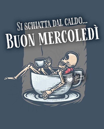 Si schiatta dal caldo... Buon Mercoledì