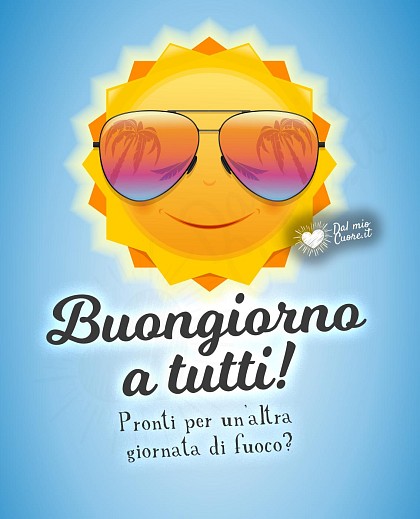 Illustrazione ironica di un sole sorridente e accaldato con occhiali da sole e la scritta Buongiorno a tutti! Pronti per un'altra giornata di fuoco?