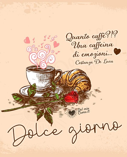Quanto caffè?!? Una caffeina di emozioni... Dolce Giorno