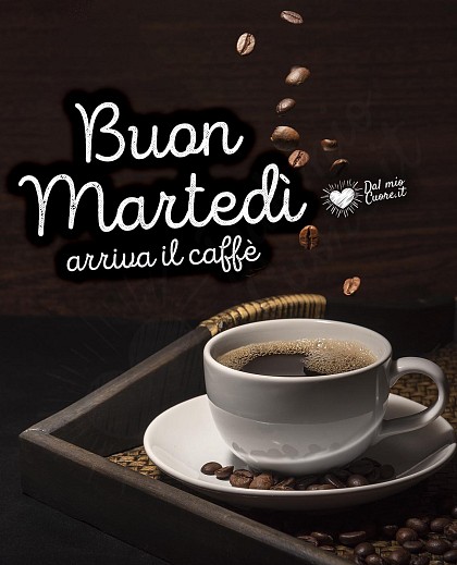 Arriva il caffè! Buon martedì