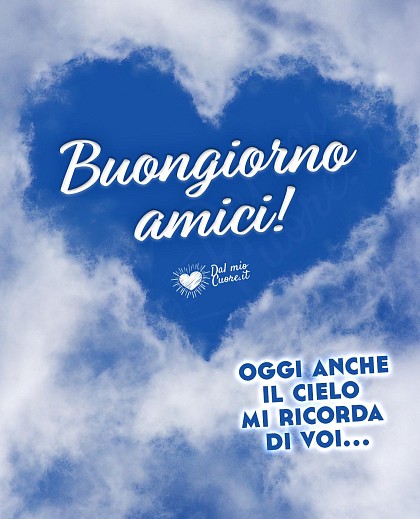 Oggi anche il cielo mi ricorda di voi... Buongiorno amici