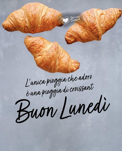 L’unica pioggia che adoro è una pioggia di croissant. Buon lunedì