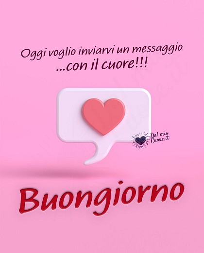 Oggi voglio inviarvi un messaggio con il cuore! Buongiorno