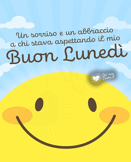 Un sorriso e un abbraccio a chi stava aspettando il mio Buon Lunedì