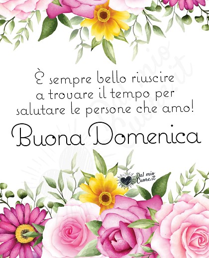 Buona Domenica Frasi. È sempre bello riuscire a trovare il tempo per salutare le persone che amo!