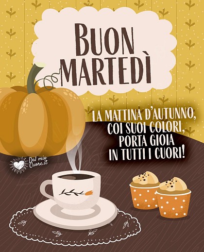 Buon martedì Frasi! La mattina d'autunno, coi suoi colori, porta gioia in tutti i cuori!