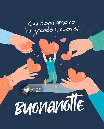 Buonanotte Frasi. Chi dona amore ha grande il cuore