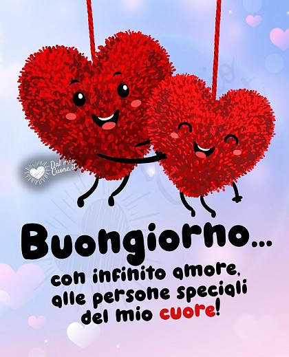 Buongiorno... con infinito amore, alle persone speciali del mio cuore!