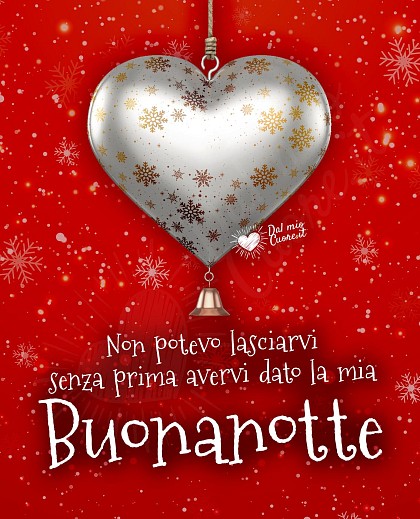 Non potevo lasciarvi senza prima avervi dato la mia Buonanotte