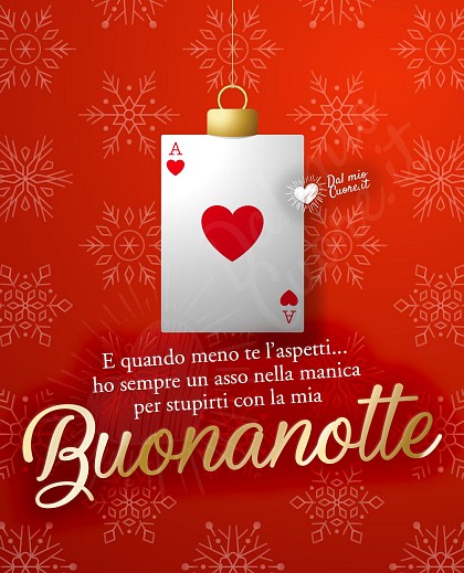 E quando meno te l’aspetti... ho sempre un asso nella manica per stupirti con la mia Buonanotte