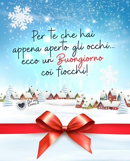 Per te che hai appena aperto gli occhi... ecco un buongiorno coi fiocchi!