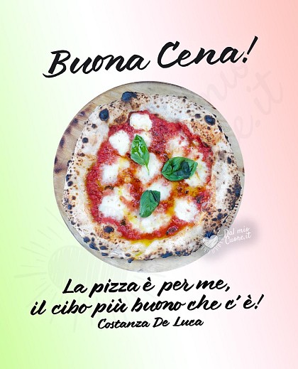 Buona cena. La pizza è per me, il cibo più buono che c'è!