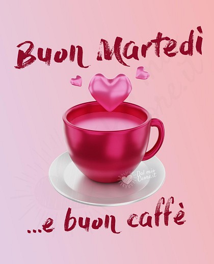 Buon martedì e buon caffè (tazzina con cuore)