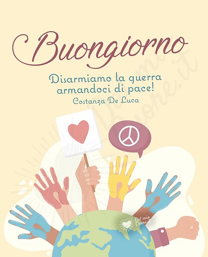 Buongiorno. Disarmiamo la guerra armandoci di pace!